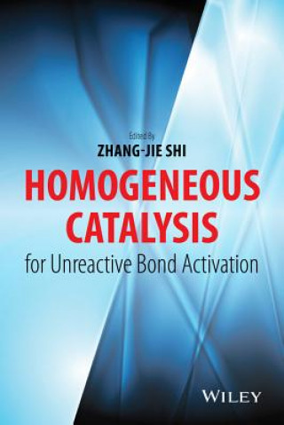 Kniha Homogeneous Catalysis for Unreactive Bond Activation Zhang-Jie Shi