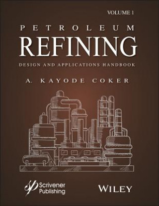 Kniha Petroleum Refining Design and Applications Handbook, Volume 1 Kayode Coker
