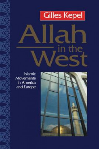 Kniha Allah in the West - Islamic Movements in America and Europe Gilles Kepel