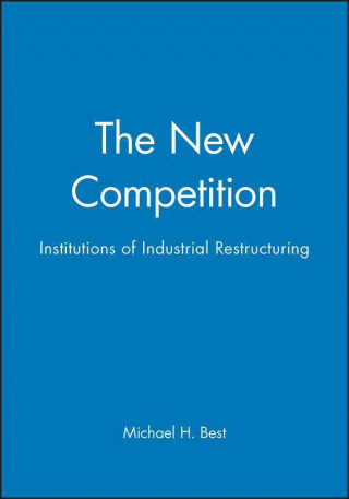 Kniha New Competition - Institutions of Industrial Restructuring Michael H. Best