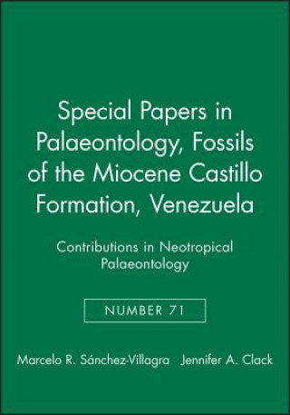 Carte Special Papers in Palaeonotology 71 - Fossils of the Miocene Castillo Formation, Venezuela - Contributions on Neotropical Palaeontology Marcelo R. Sánchez-Villagra