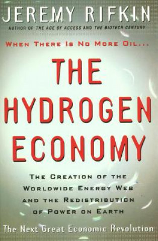 Carte Hydrogen Economy - The Creation of Worldwide Energy Web and the Redistribution of Power on Earth Jeremy Rifkin