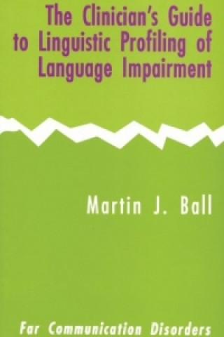 Könyv Clinician's Guide to Linguistic Profiling of Language Impairment Martin J. Ball