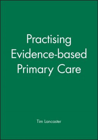 Kniha Practising Evidence-based Primary Care Tim Lancaster