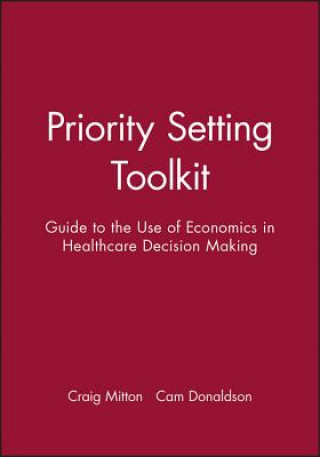 Könyv Priority Setting Toolkit - A Guide to the Use of Economics in Healthcare Decision Making Cam Donaldson