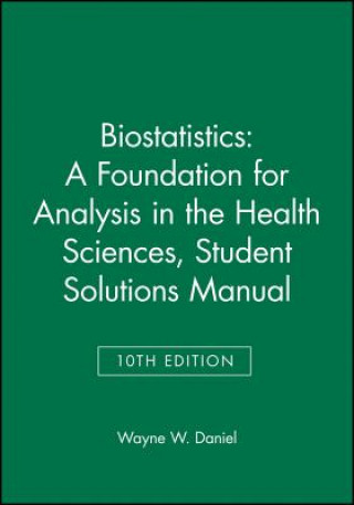 Buch Biostatistics: A Foundation for Analysis in the Health Sciences, 10e Student Solutions Manual Wayne W. Daniel