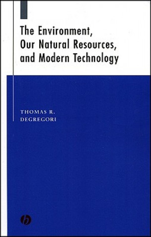 Könyv Environment, Our Natural Resources, and Modern  Technology Thomas R. DeGregori