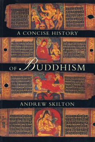 Kniha Concise History of Buddhism Andrew Skilton