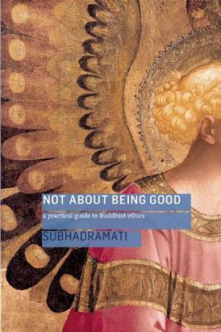 Knjiga Not About Being Good Subhadramati