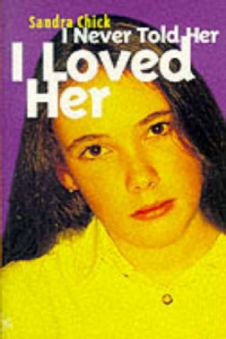 Book I Never Told Her I Loved Her Sandra Chick