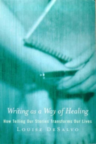 Книга Writing as a Way of Healing Louise A. DeSalvo