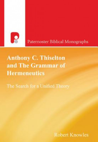 Libro Anthony C Thiselton and the Grammar of Hermeneutics Robert Knowles