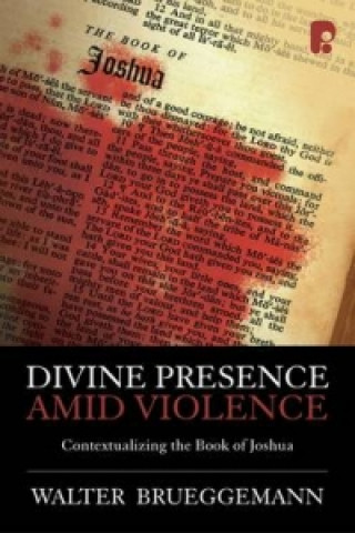 Könyv Divine Presence Amid Violence: Contextualizing the Book of Joshua BRUEGGEMANN WALTER