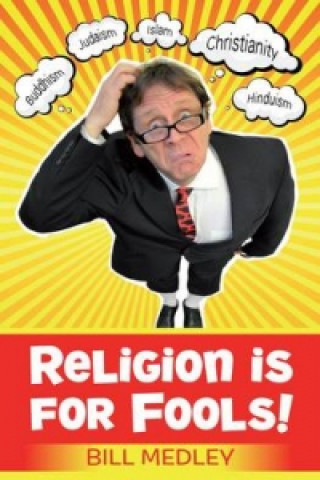 Kniha Religion is for Fools! (Revised 2013) Medley Bill