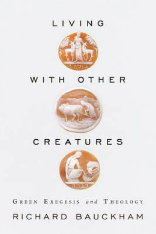 Book Living with Other Creatures Richard J. Bauckham