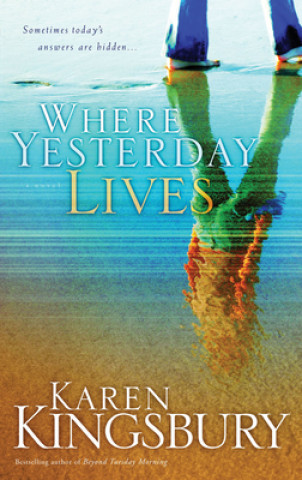Kniha Where Yesterday Lives Karen Kingsbury