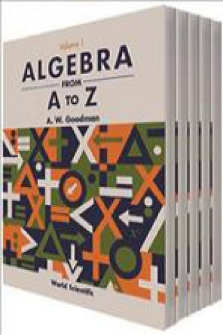 Könyv Algebra From A To Z (In 5 Volumes) A.W. Goodman