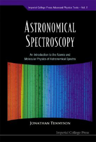 Livre Astronomical Spectroscopy: An Introduction To The Atomic And Molecular Physics Of Astronomical Spectra Jonathan Tennyson