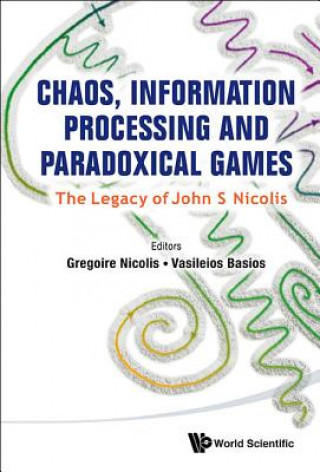 Könyv Chaos, Information Processing And Paradoxical Games: The Legacy Of John S Nicolis Vasileios Basios
