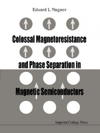 Kniha Colossal Magnetoresistance And Phase Separation In Magnetic Semiconductors Eduard L. Nagaev