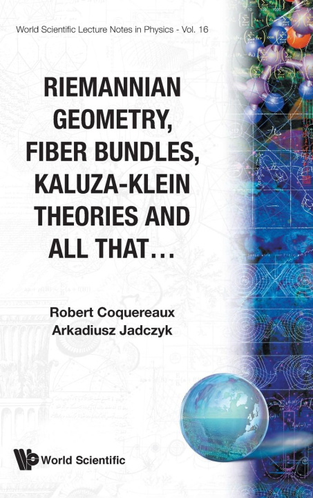 Книга Riemannian Geometry, Fibre Bundles, Kaluza-klein Theories And All That Arkadiusz Jadczyk