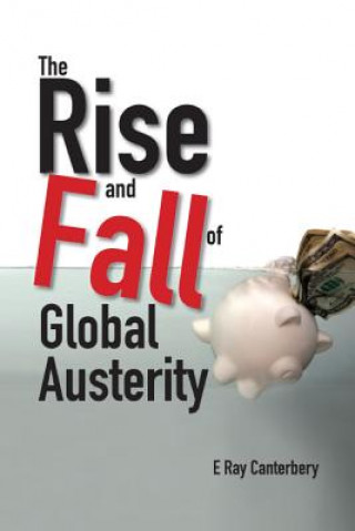 Kniha Rise And Fall Of Global Austerity, The E Ray Canterbery