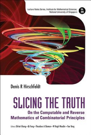 Kniha Slicing The Truth: On The Computable And Reverse Mathematics Of Combinatorial Principles Denis R Hirschfeldt
