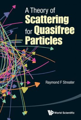 Könyv Theory Of Scattering For Quasifree Particles, A Raymond F Streater