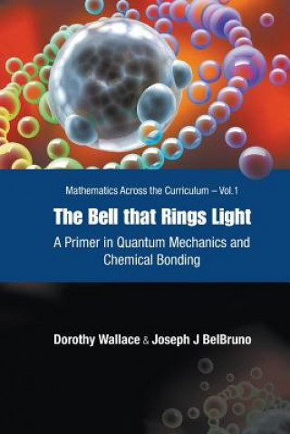 Carte Bell That Rings Light, The: A Primer In Quantum Mechanics And Chemical Bonding Joseph J. BelBruno