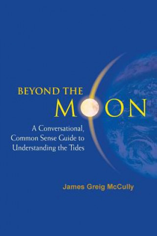 Livre Beyond The Moon: A Conversational, Common Sense Guide To Understanding The Tides James Greig McCully