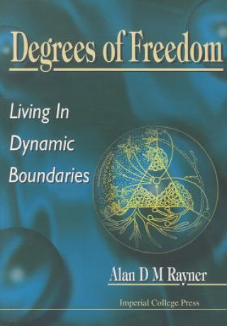 Knjiga Degrees Of Freedom: Living In Dynamic Boundaries A. D. M Rayner