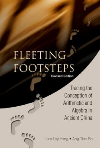 Kniha Fleeting Footsteps: Tracing The Conception Of Arithmetic And Algebra In Ancient China (Revised Edition) Ang Tian Se