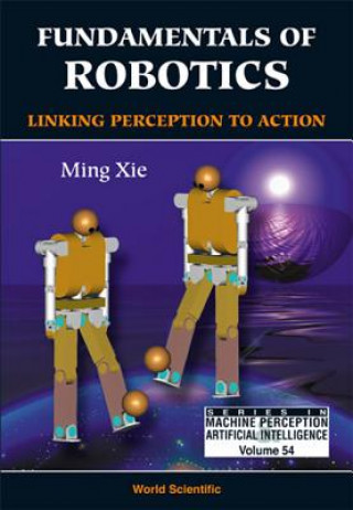 Carte Fundamentals Of Robotics: Linking Perception To Action Ming Xie
