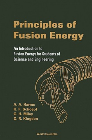 Kniha Principles Of Fusion Energy: An Introduction To Fusion Energy For Students Of Science And Engineering et al