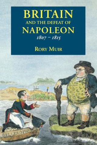 Книга Britain and the Defeat of Napoleon, 1807-1815 Rory Muir