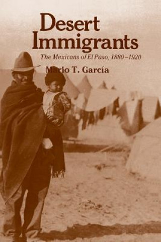 Kniha Desert Immigrants Mario T. Garcia