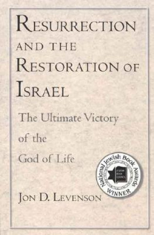 Книга Resurrection and the Restoration of Israel Jon D. Levenson