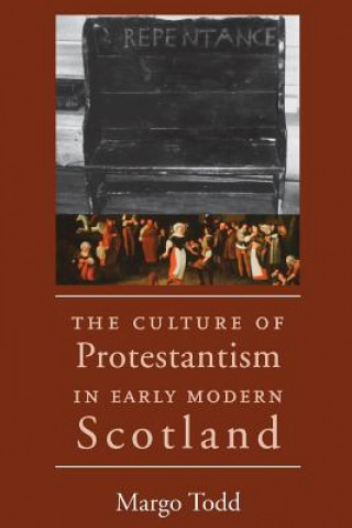 Kniha Culture of Protestantism in Early Modern Scotland Margo Todd