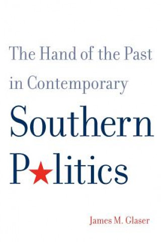 Książka Hand of the Past in Contemporary Southern Politics James M. Glaser