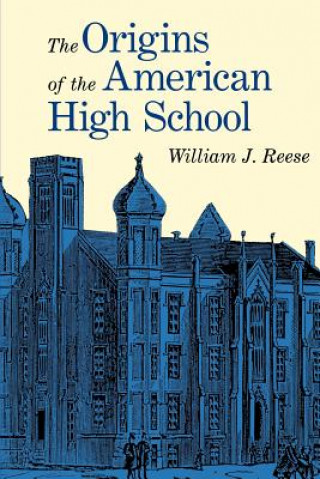 Carte Origins of the American High School William J. Reese