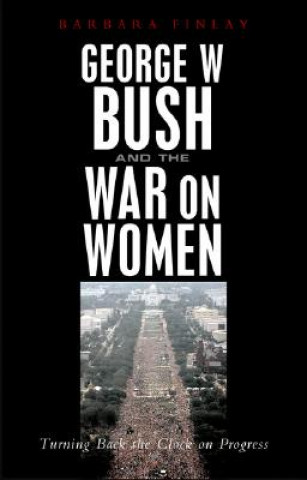 Kniha George W. Bush and the War on Women Barbara Finlay