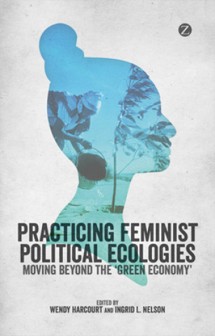 Carte Practising Feminist Political Ecologies Wendy Harcourt