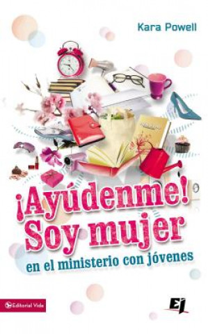 Knjiga !Ayudenme! Soy Mujer En El Ministerio Juvenil Kara E Powell