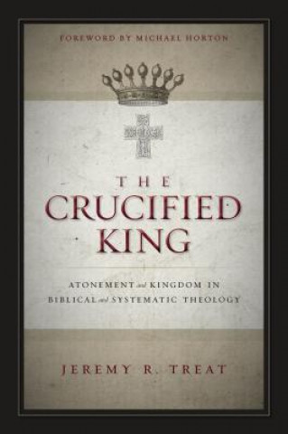 Könyv Crucified King Jeremy R. Treat