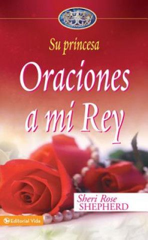 Könyv Oraciones a Mi Rey Sheri Rose Shepherd