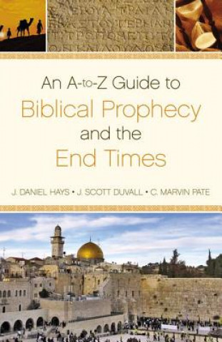 Carte A-to-Z  Guide to Biblical Prophecy and the End Times C. Marvin Pate