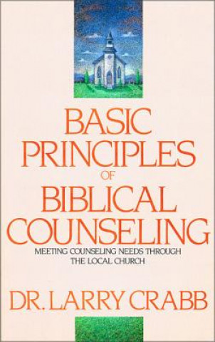 Könyv Basic Principles of Biblical Counseling Lawrence J. Crabb