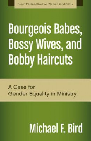 Kniha Bourgeois Babes, Bossy Wives, and Bobby Haircuts Michael F. Bird