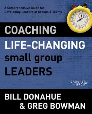 Kniha Coaching Life-Changing Small Group Leaders Bill Donahue