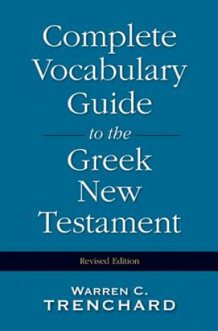 Könyv Complete Vocabulary Guide to the Greek New Testament Warren C. Trenchard